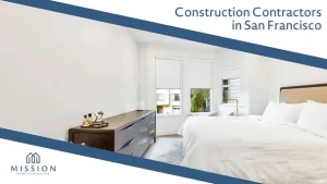Why Mission Home Remodeling Is the Right Construction Contractor for You